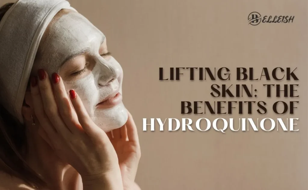 Unlocking the Benefits of Hydroquinone in Your Skincare Routine